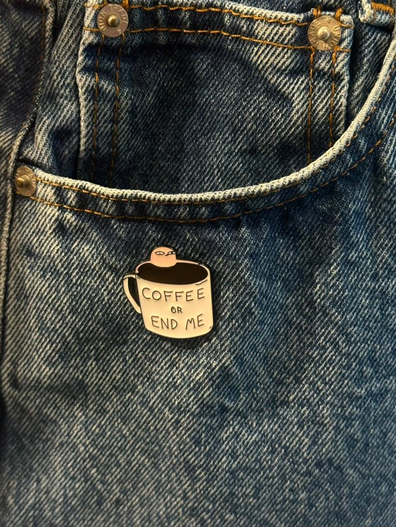 Coffee or End Me Pin
